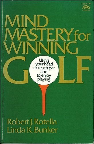 Mind Mastery for Winning Golf: Using Your Head to Reach Par and to Enjoy Playing