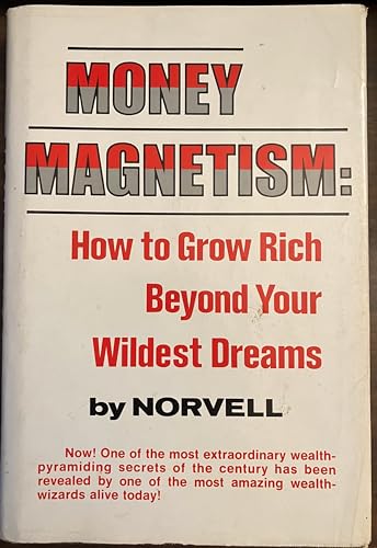 Money magnetism: how to grow rich beyond your wildest dreams