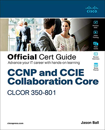 CCNP and CCIE Collaboration Core CLCOR 350-801 Official Cert Guide