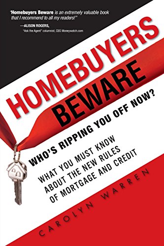 Homebuyers Beware: Who¿s Ripping You Off Now? --What You Must Know About the New Rules of Mortgage and Credit