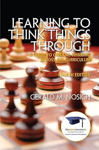 Learning to Think Things Through: A Guide to Critical Thinking Across the Curriculum (MyStudentSuccessLab (Access Codes))