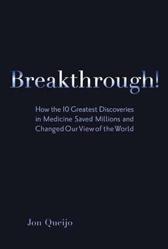 Breakthrough!: How the 10 Greatest Discoveries in Medicine Saved Millions and Changed Our View of the World