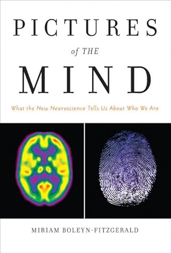 Pictures of the Mind: What the New Neuroscience Tells Us About Who We Are