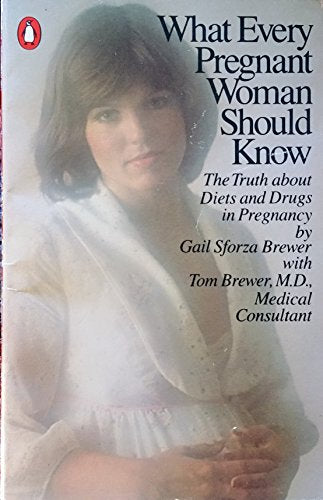What Every Pregnant Woman Should Know: The Truth about Diets and Drugs in Pregnancy