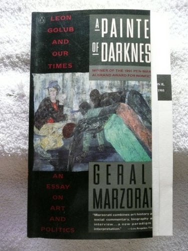 A Painter of Darkness: Leon Golub and His Times