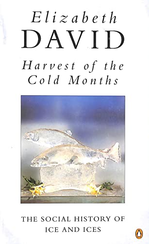 Harvest of the cold months: the social history of ice and ices (Penguin Cookery Library)