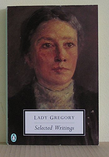 Lady Gregory: Selected Writings (Penguin Twentieth Century Classics)