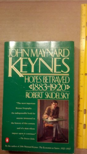 John Maynard Keynes: Volume 1: Hopes Betrayed 1883-1920