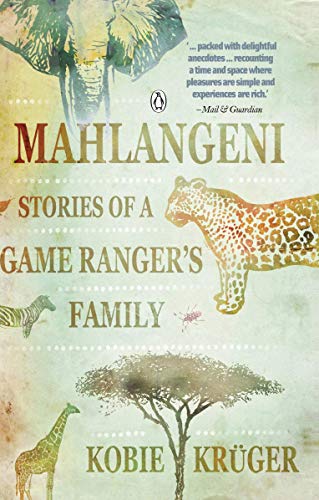 Mahlangeni: Stories of a Game Ranger's Family