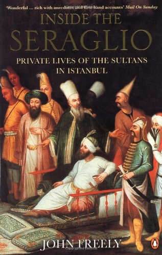 Inside the Seraglio: Private Lives of the Sultans in Istanbul