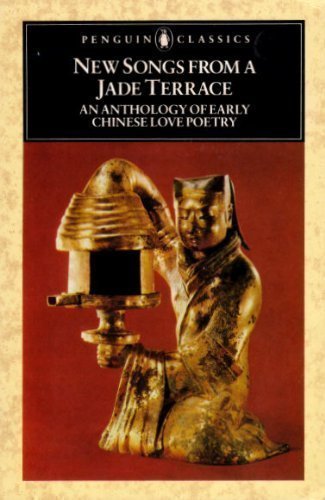 New Songs from a Jade Terrace: An Anthology of Early Chinese Love Poetry (Penguin Classics)