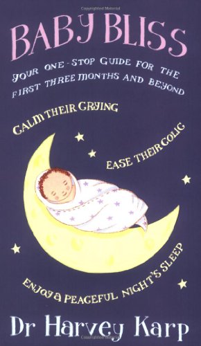 Baby Bliss : Your One-Stop Guide for the First Three Months and Beyond