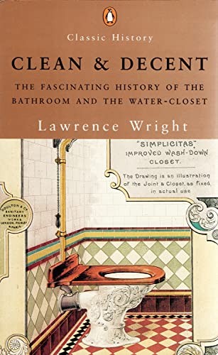 Clean and Decent: The Fascinating History of the Bathroom and the Water-Closet