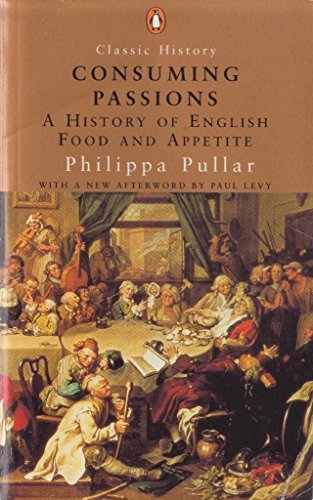 Consuming Passions: A History of English Food and Appetite (Classic History)