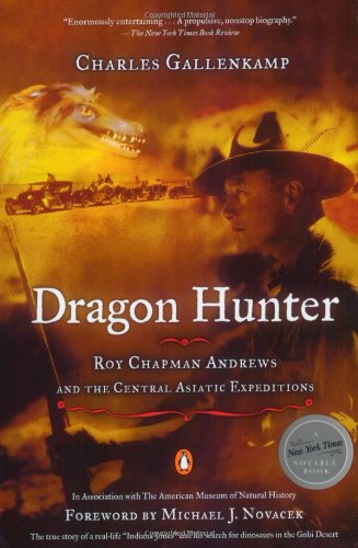 Dragon Hunter: Roy Chapman Andrews and the Central Asiatic Expeditions