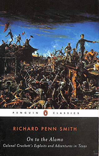 On to the Alamo: Colonel Crockett's Exploits and Adventures in Texas (Penguin Classics)
