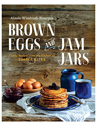 BROWN EGGS AND JAM JARS (US EDITION): Family Recipes From The Kitchen Of Simple Bites