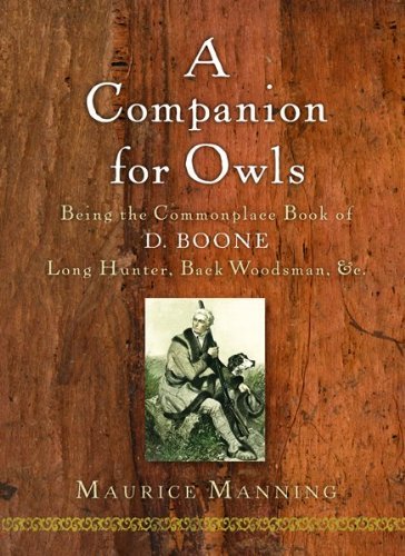 A Companion for Owls: Being the Commonplace Book of D. Boone, Long Hunter, Back Woodsman, &c.