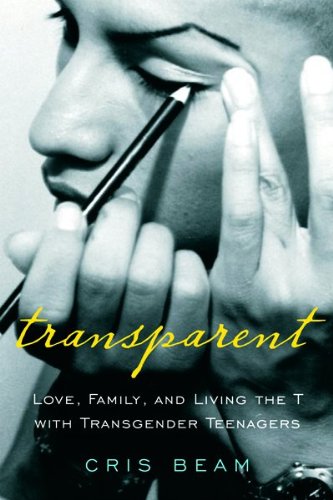 Transparent: Love  Family  and Living the T with Transgender Teenagers