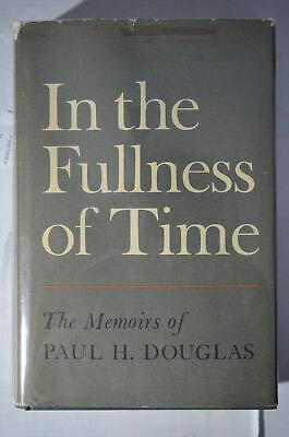 In the fullness of time;: The memoirs of Paul H. Douglas