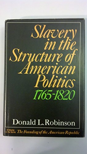 Slavery in the structure of American politics, 1765-1820 (The Founding of the American Republic)