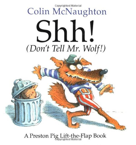 Shh! (Don't Tell Mr. Wolf!): A Preston Pig Lift-the-Flap Book