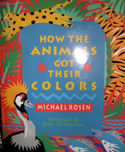 How the Animals Got Their Colors: Animal Myths from Around the World