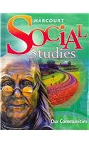 Harcourt Social Studies: Student Edition Grade 3 Our Communities 2007