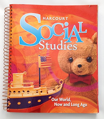 Harcourt Social Studies: Our World, Now and Long Ago, Grade K, Teacher's Edition