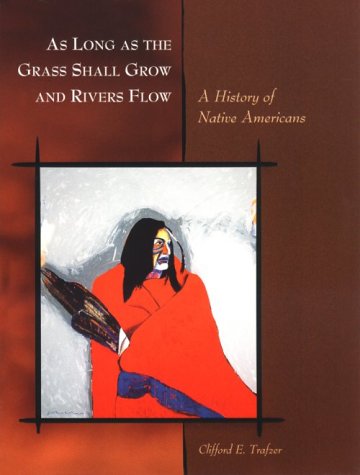 As Long As the Grass Shall Grow and Rivers Flow: A History of Native Americans