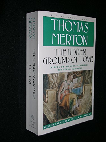 Hidden Ground of Love: The Letters of Thomas Merton on Religious Experience and Social Concerns