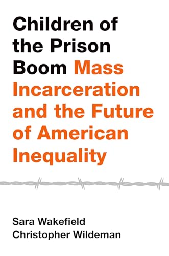 Children of the Prison Boom: Mass Incarceration and the Future of American Inequality (Studies in Crime and Public Policy)