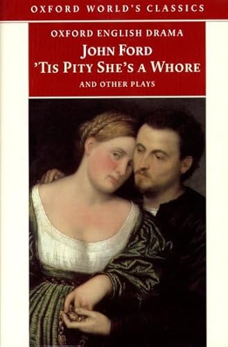 Tis Pity She's a Whore and Other Plays: The Lover's Melancholy; The Broken Heart; 'Tis Pity She's a Whore; Perkin Warbeck (Oxford World's Classics)
