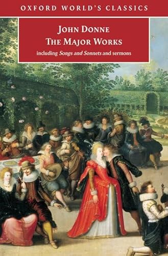 The Major Works: Including Songs and Sonnets and Sermons (Oxford World's Classics)
