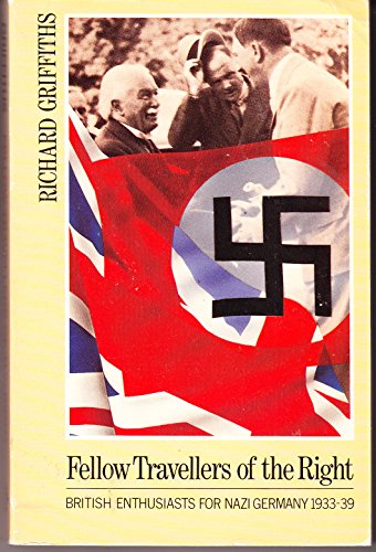 Fellow Travellers of the Right: British Enthusiasts for Naz Germany, 1933-9