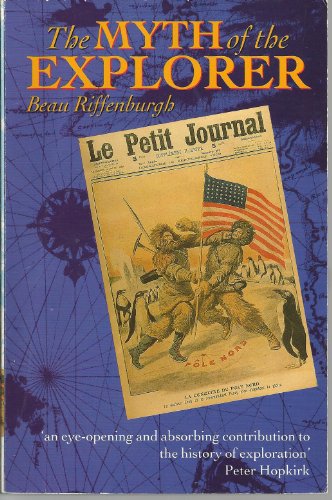 The Myth of the Explorer: The Press  Sensationalism  and Geographical Discovery