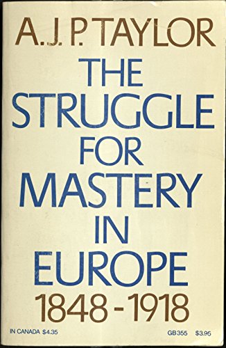 The Struggle for Mastery in Europe  1848-1918 (Oxford history of modern Europe)