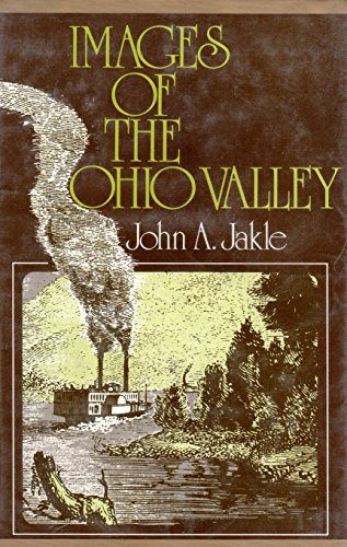 Images of the Ohio Valley: A historical geography of travel, 1740 to 1860 (The Andrew H. Clark series in historical geography of North America)