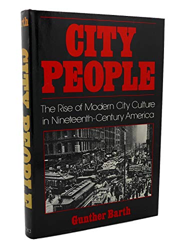 City People: The Rise of Modern City Culture in Nineteenth-Century America