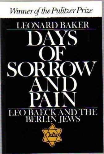 Days of Sorrow and Pain: Leo Baeck and the Berlin Jews