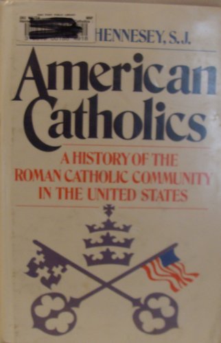 American Catholics: A History of the Roman Catholic Community in the United States