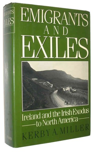 Emigrants and Exiles: Ireland and the Irish Exodus to North America