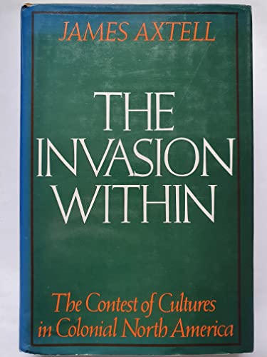 The Invasion Within: The Contest of Cultures in Colonial North America (Cultural Origins of North America)