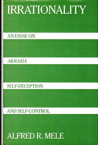Irrationality: An Essay on Akrasia, Self-Deception, and Self-Control
