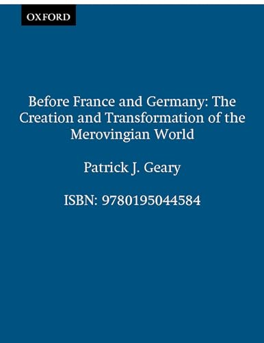 Before France and Germany: The Creation and Transformation of the Merovingian World