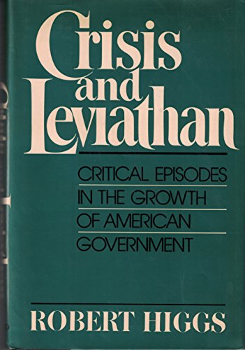 Crisis and Leviathan: Critical Episodes in the Growth of American Government