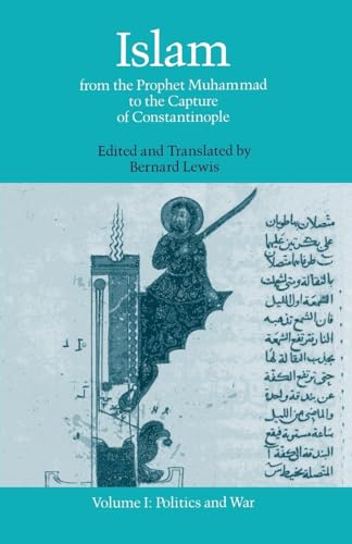 Islam: From the Prophet Muhammad to the Capture of ConstantinopleVolume 1: Politics and War