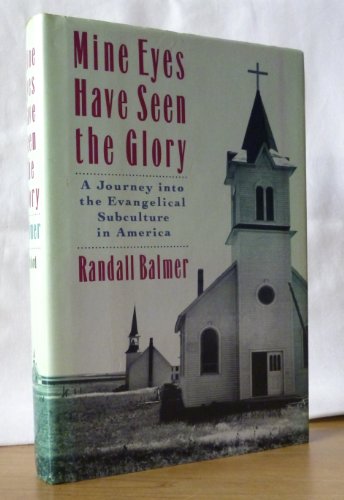 Mine Eyes Have Seen the Glory: A Journey into the Evangelical Subculture in America