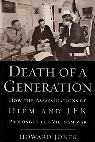 Death of a Generation: How the Assassinations of Diem and JFK Prolonged the Vietnam War