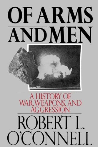 Of Arms and Men: A History of War, Weapons, and Aggression